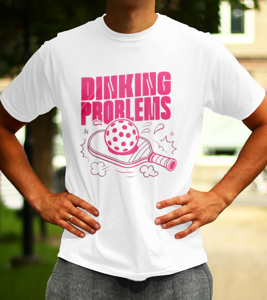 Dinking Problems Pickleball Paddle And Ball Fun T-Shirt