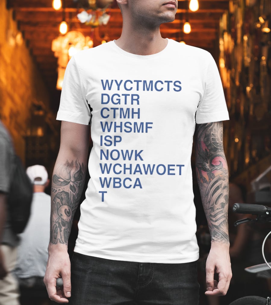 Wyctmcts Dgtr Ctmh Whsmf Isp Nowk Wchawoet Wbca T T-Shirt