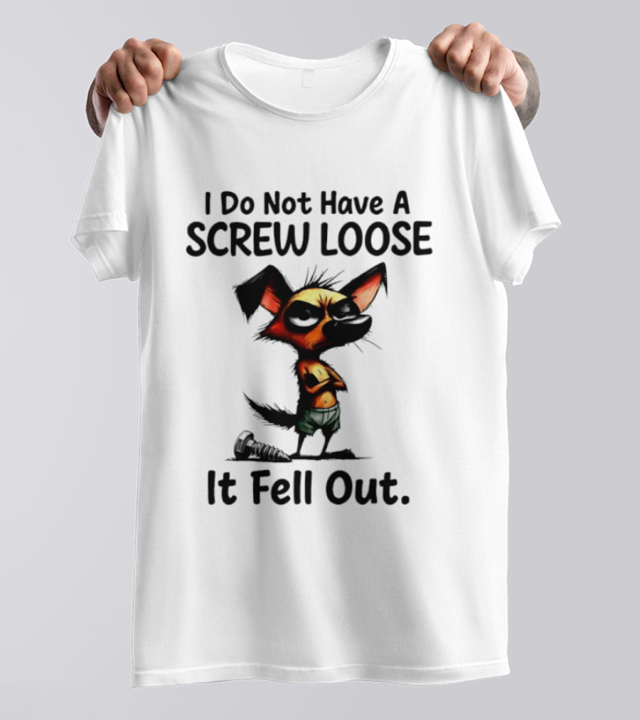 I Do Not Have A Screw Loose It Fell Out Dog T-Shirt