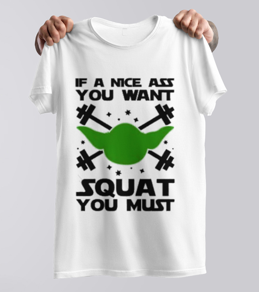 If A Nice Ass You Want Squat You Must Yoda Fitness T-Shirt