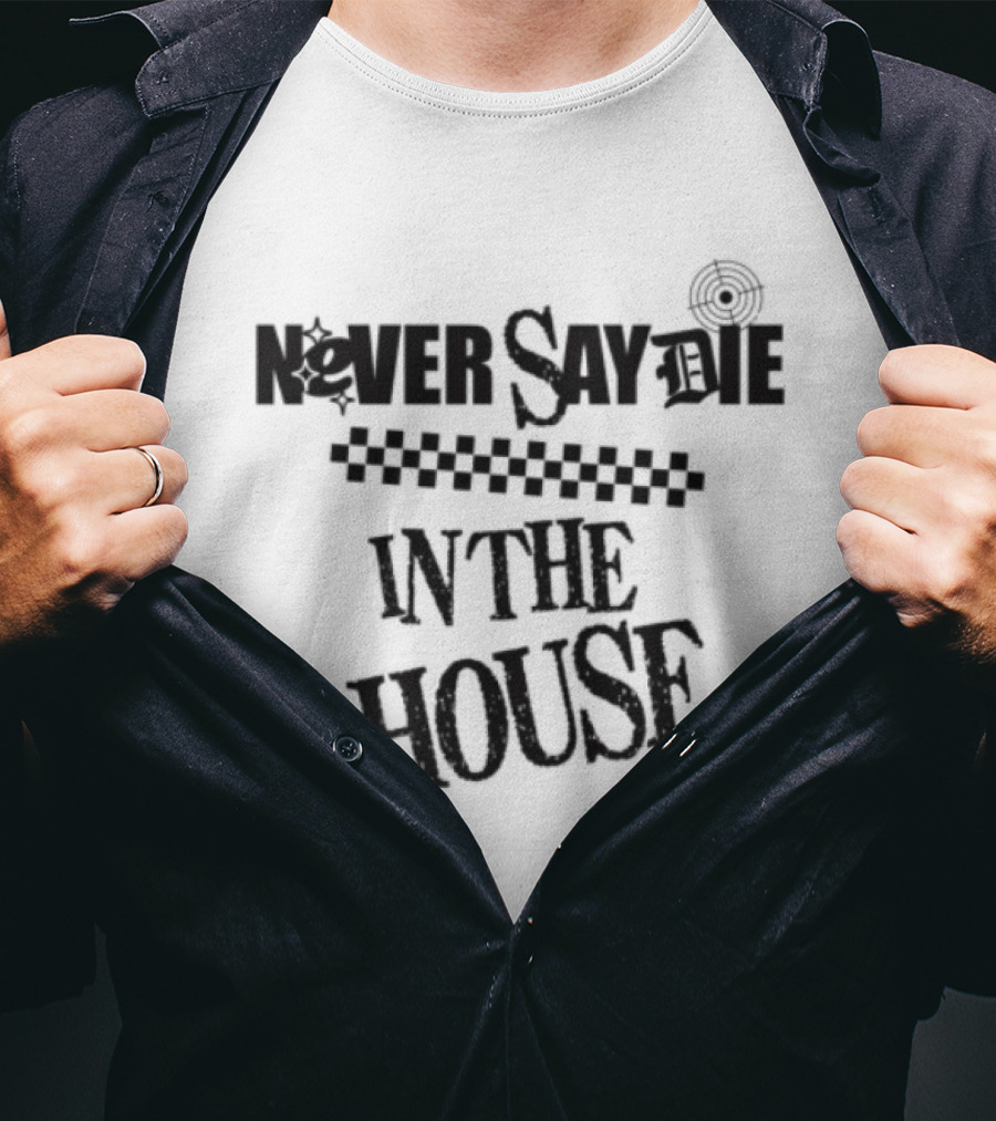 Never Say Die In The House Kt8 Store White T-Shirt