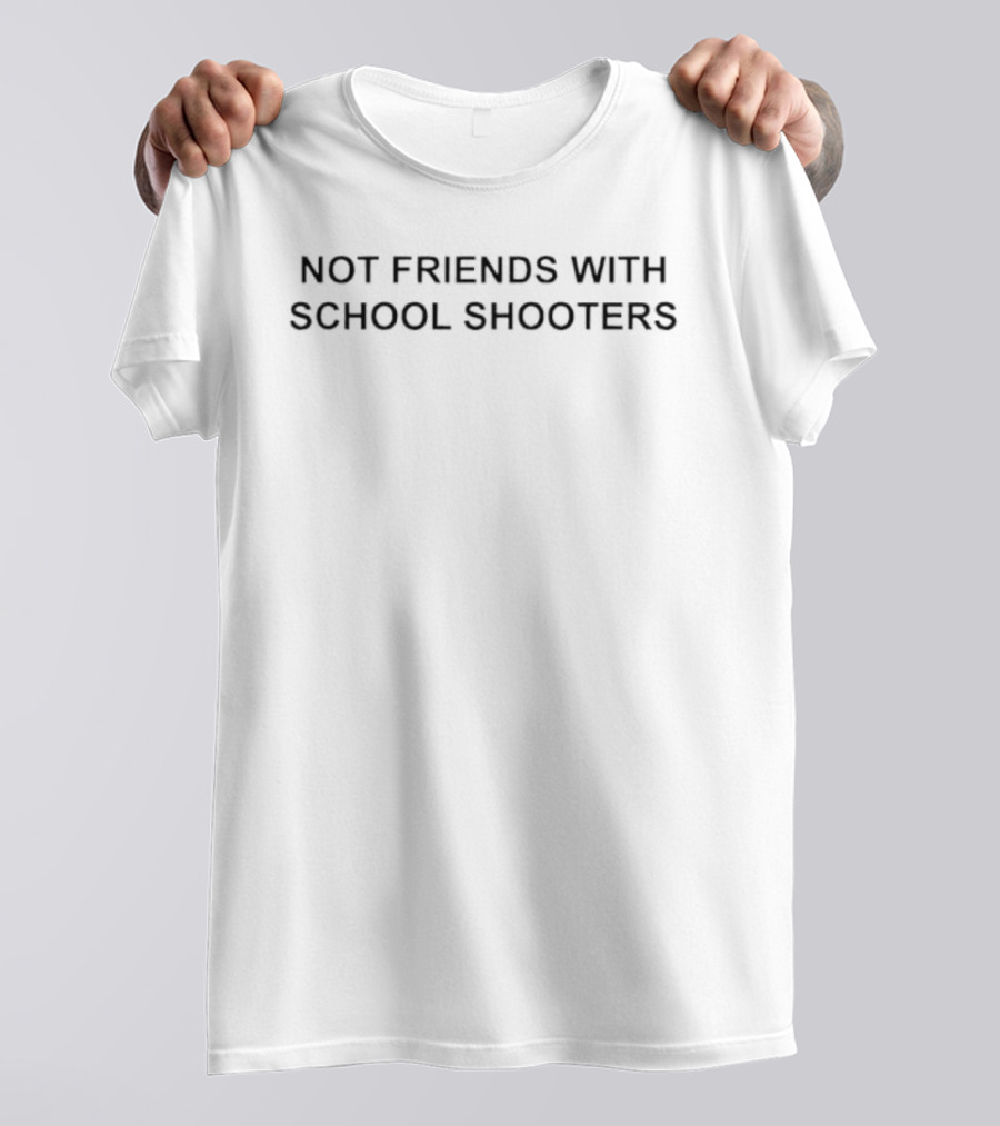 Not Friends With School Shooters T-Shirt