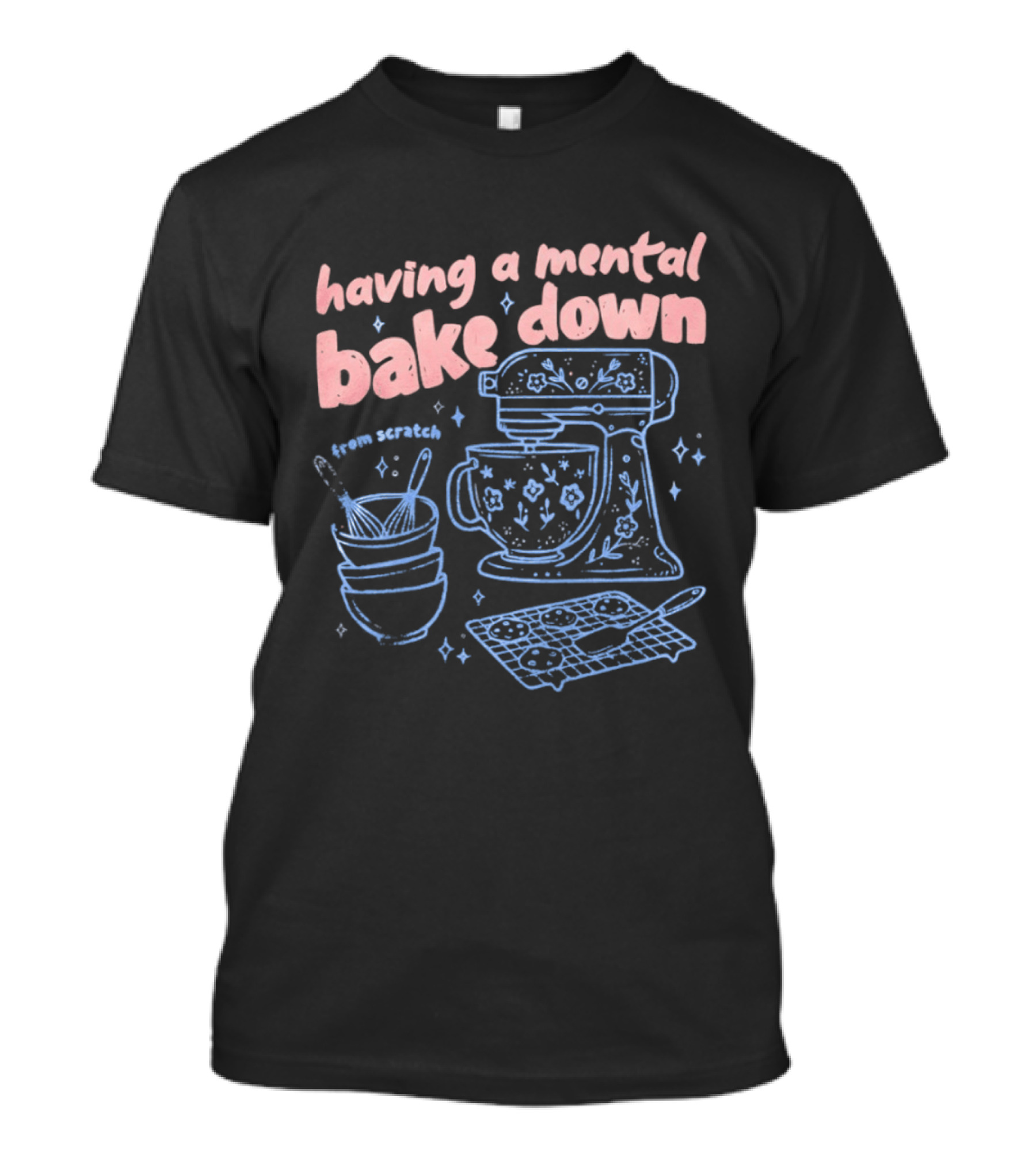Having A Mental Bake Down From Scratch Mixer Baking Fun T-Shirt