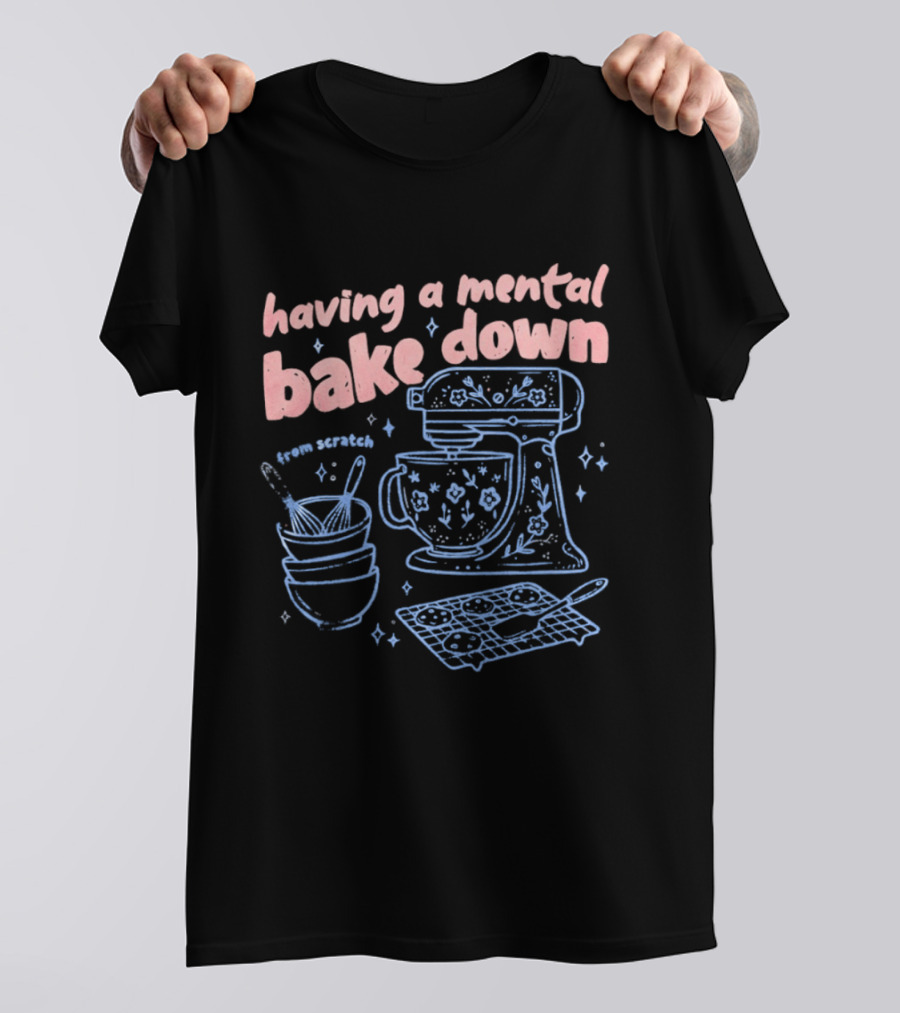 Having A Mental Bake Down From Scratch Mixer Baking Fun T-Shirt