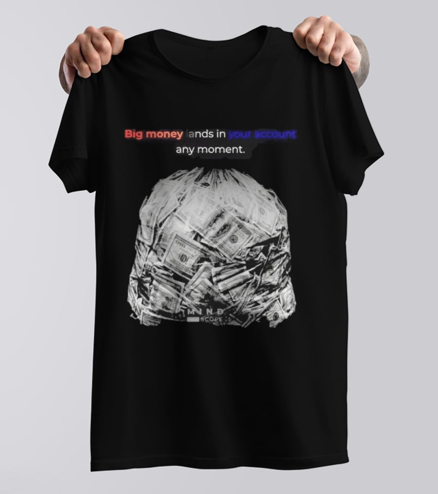 Big Money Lands In Your Account Any Moment Bag Of Cash MND SCPRE T-Shirt