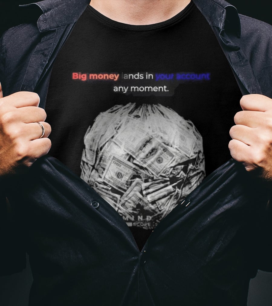 Big Money Lands In Your Account Any Moment Bag Of Cash MND SCPRE T-Shirt