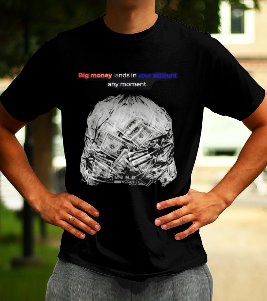 Big Money Lands In Your Account Any Moment Bag Of Cash MND SCPRE T-Shirt