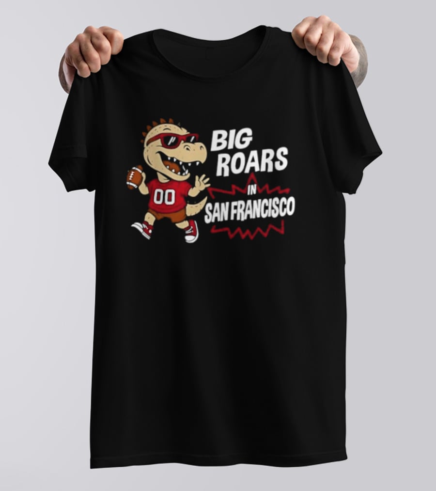 Big Roars In San Francisco 49ers Dinosaur Football Player Cartoon T-Shirt