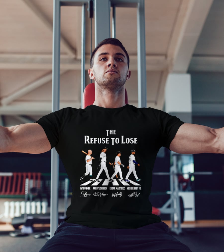 Seattle Mariners The Refuse To Lose Jay Buhner Randy Johnson Edgar Martinez Ken Griffey Jr T-Shirt