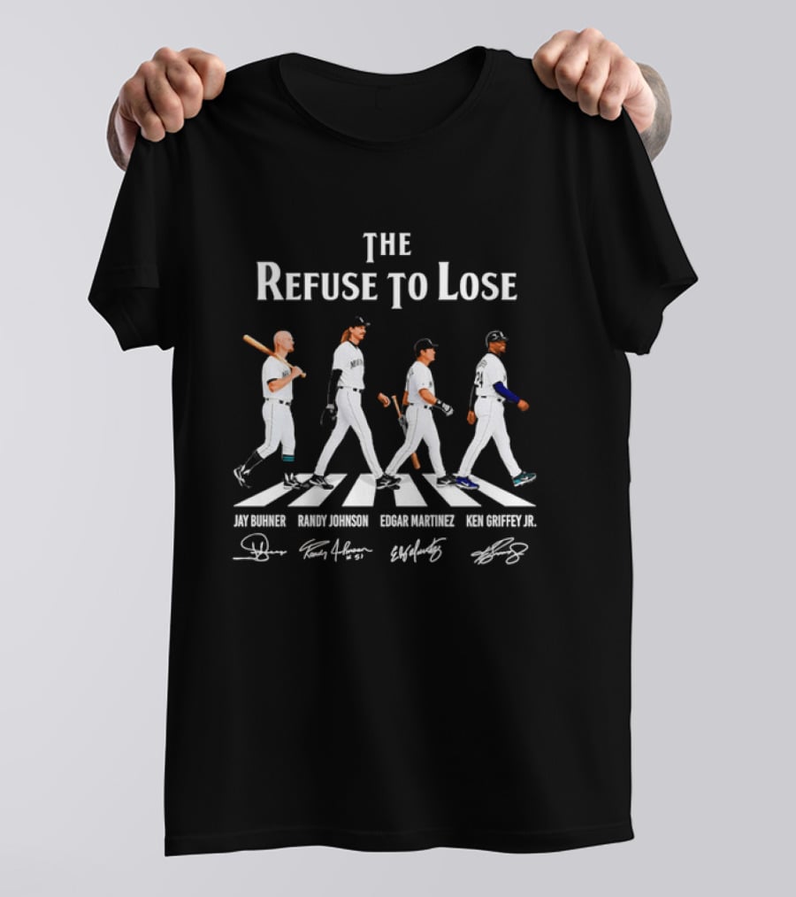 Seattle Mariners The Refuse To Lose Jay Buhner Randy Johnson Edgar Martinez Ken Griffey Jr T-Shirt