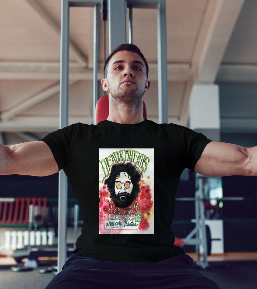 Dead & Friends Jerry Garcia Birthday Bash August 1st Westcott Theater Syracuse NY T-Shirt