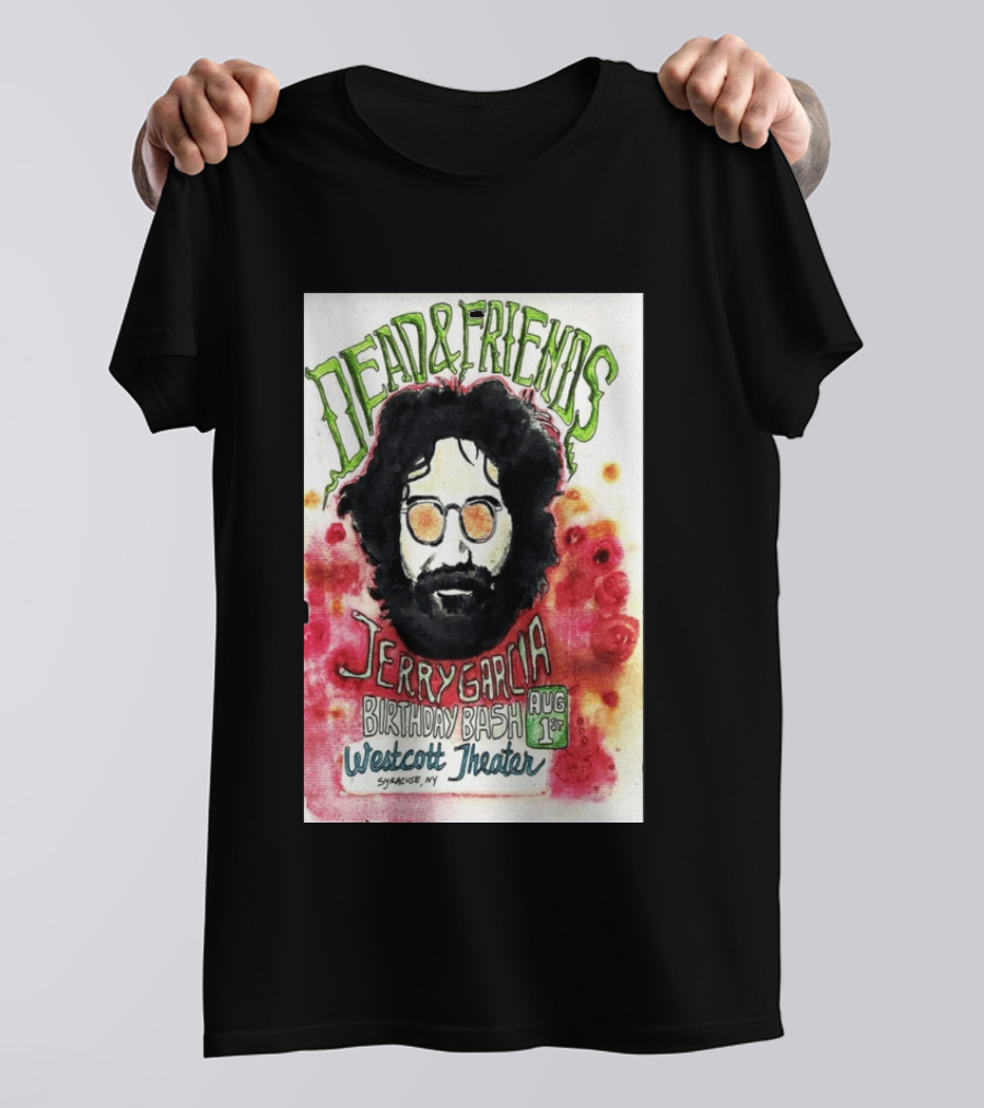 Dead & Friends Jerry Garcia Birthday Bash August 1st Westcott Theater Syracuse NY T-Shirt