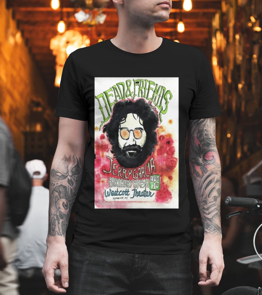 Dead & Friends Jerry Garcia Birthday Bash August 1st Westcott Theater Syracuse NY T-Shirt