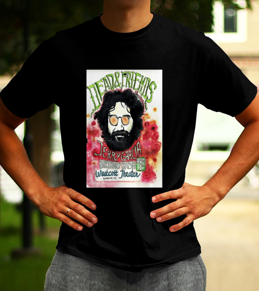 Dead & Friends Jerry Garcia Birthday Bash August 1st Westcott Theater Syracuse NY T-Shirt