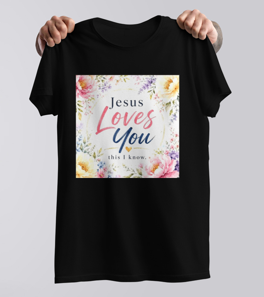 Jesus Loves You This I Know Floral Heartburst T-Shirt