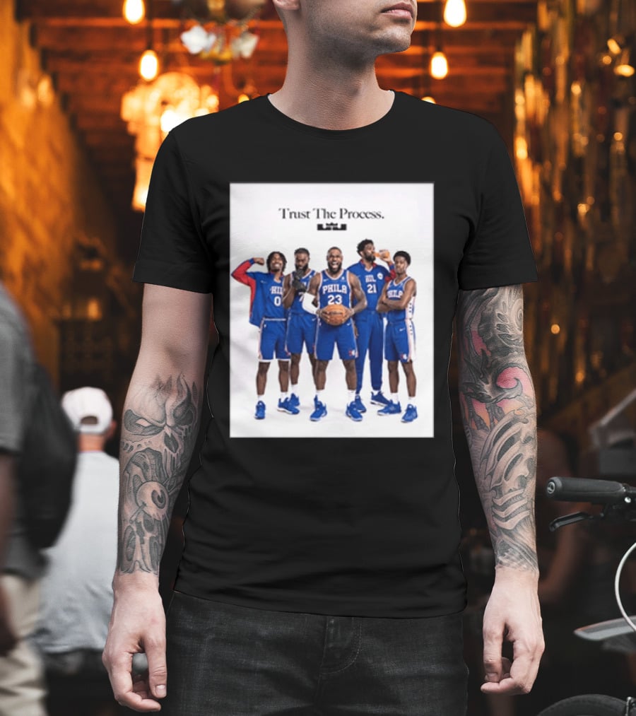 Philadelphia 76ers Trust The Process Lebron James Team Edition T-Shirt