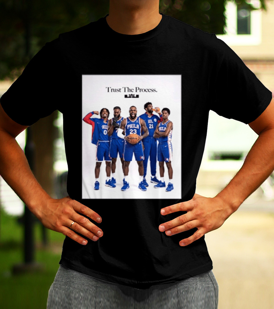 Philadelphia 76ers Trust The Process Lebron James Team Edition T-Shirt