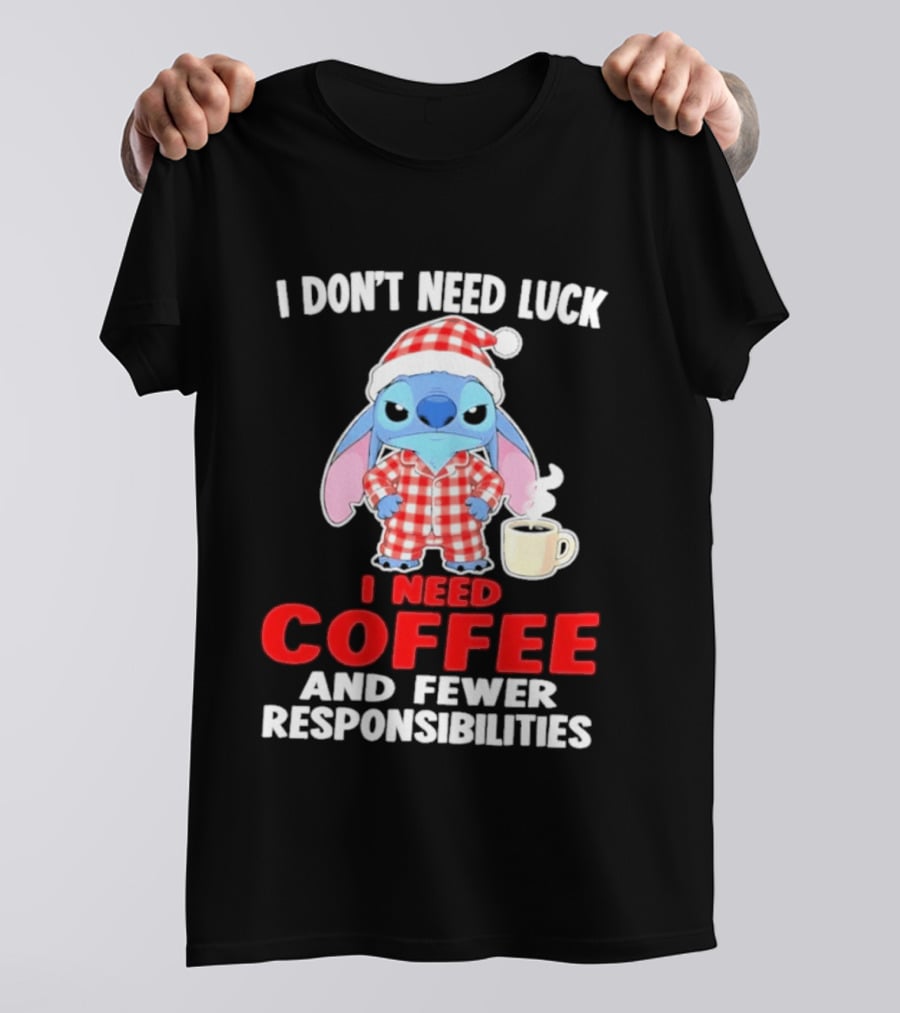 Stitch I Don't Need Luck I Need Coffee And Fewer Responsibilities Pajama Coffee T-Shirt