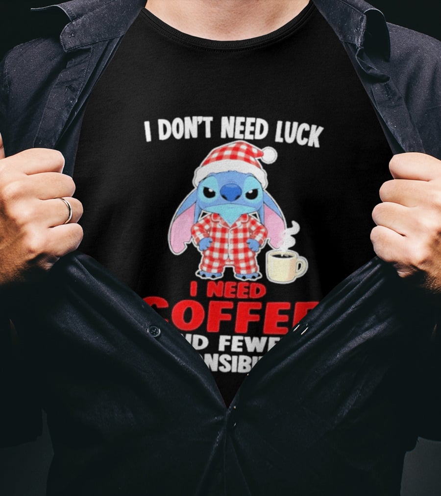 Stitch I Don't Need Luck I Need Coffee And Fewer Responsibilities Pajama Coffee T-Shirt