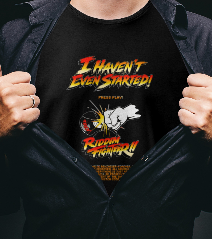 Firehouse 666 Riddim Fighter Ii Benzxfh666xes I Haven't Even Started Punch T-Shirt