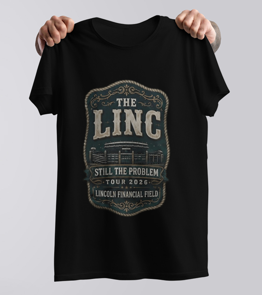 The Linc Still The Problem Tour 2026 Lincoln Financial Field Stadium T-Shirt