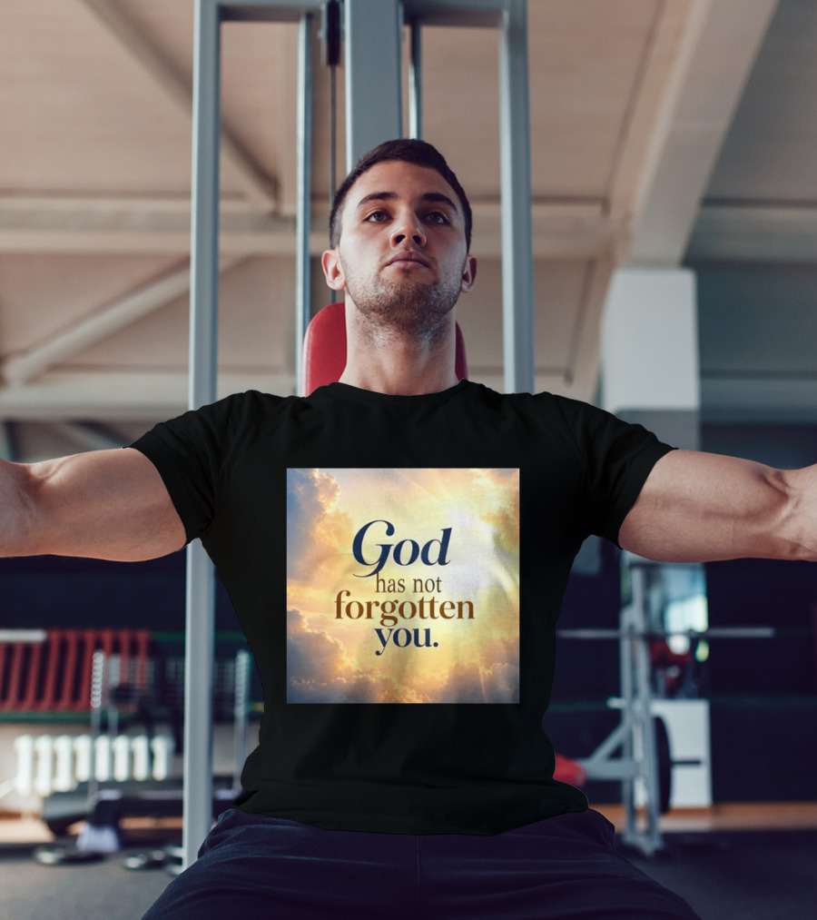 God Has Not Forgotten You Inspiring Sunlight And Clouds T-Shirt