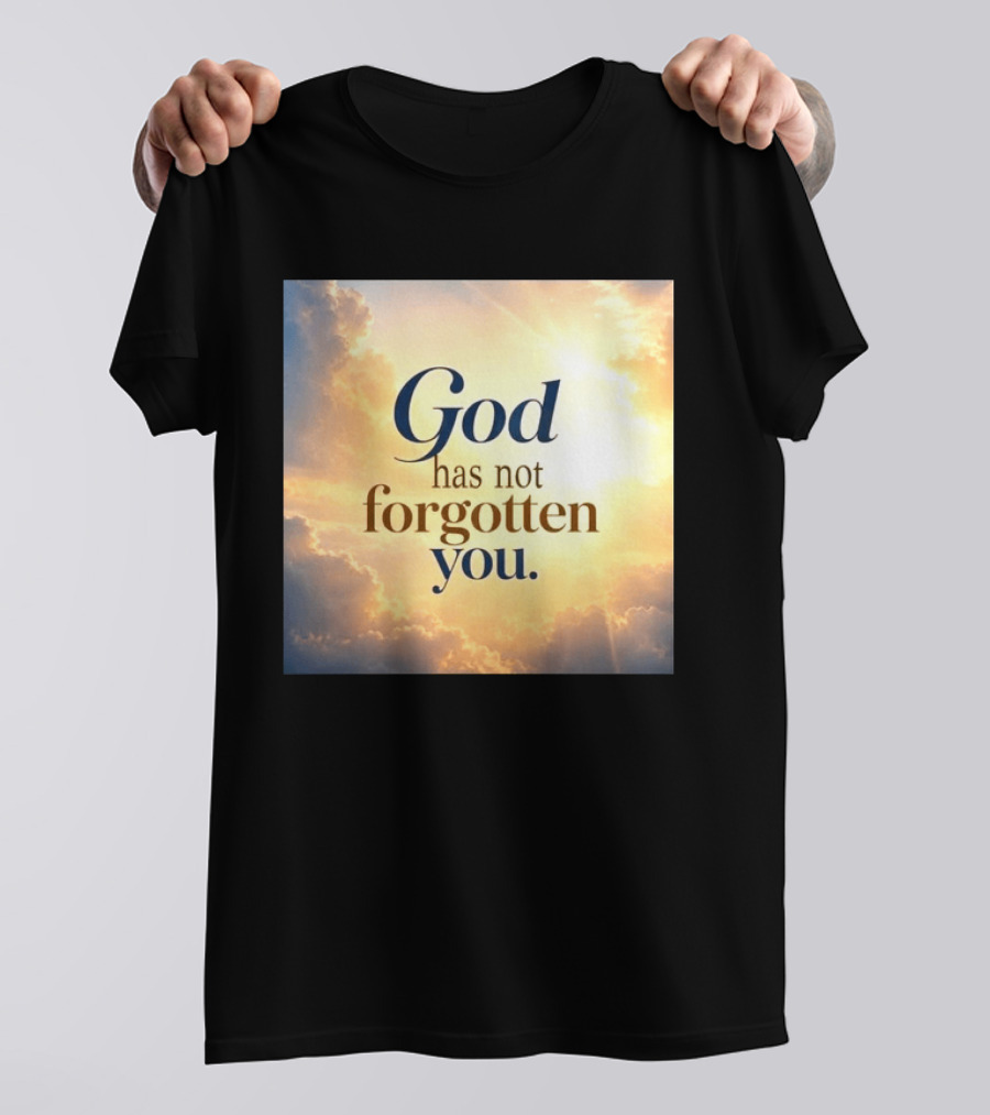 God Has Not Forgotten You Inspiring Sunlight And Clouds T-Shirt