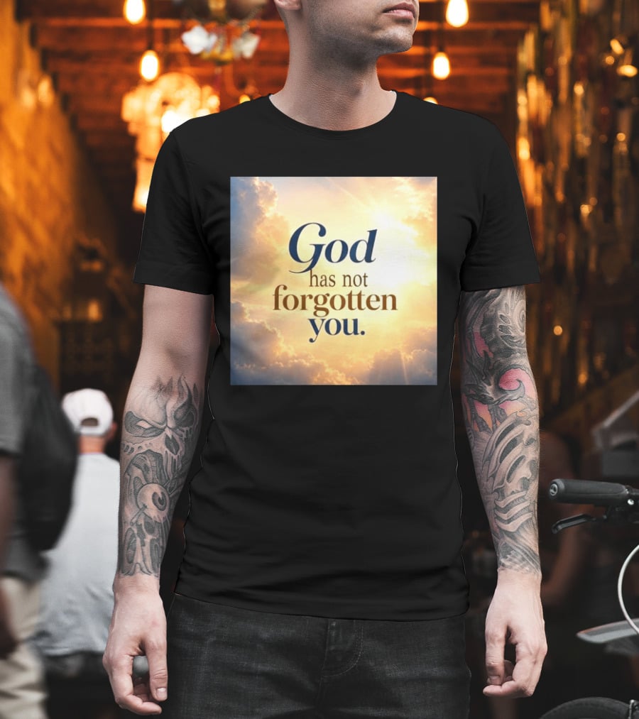 God Has Not Forgotten You Inspiring Sunlight And Clouds T-Shirt
