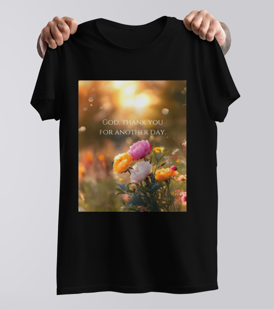 God Thank You For Another Day Flower Sunrise T-Shirt