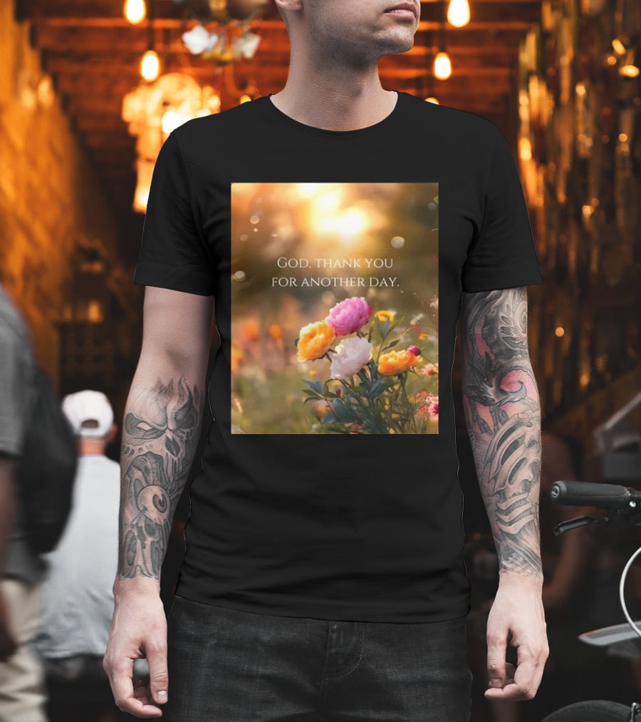 God Thank You For Another Day Flower Sunrise T-Shirt