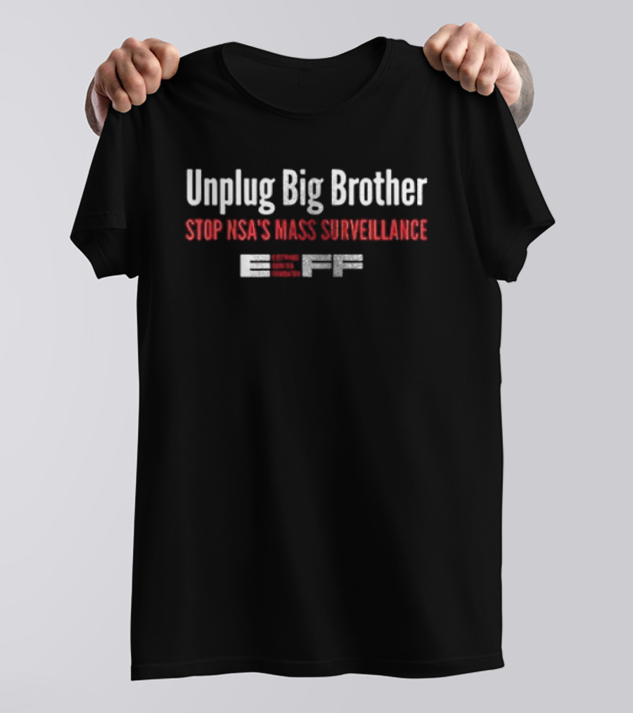 Unplug Big Brother Stop NSA's Mass Surveillance EFF T-Shirt