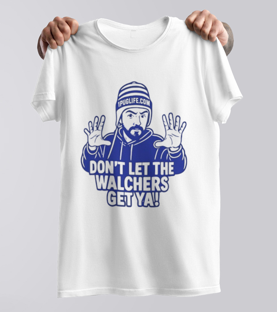 Don't Let The Walchers Get Ya Beanie Hands Raised T-Shirt