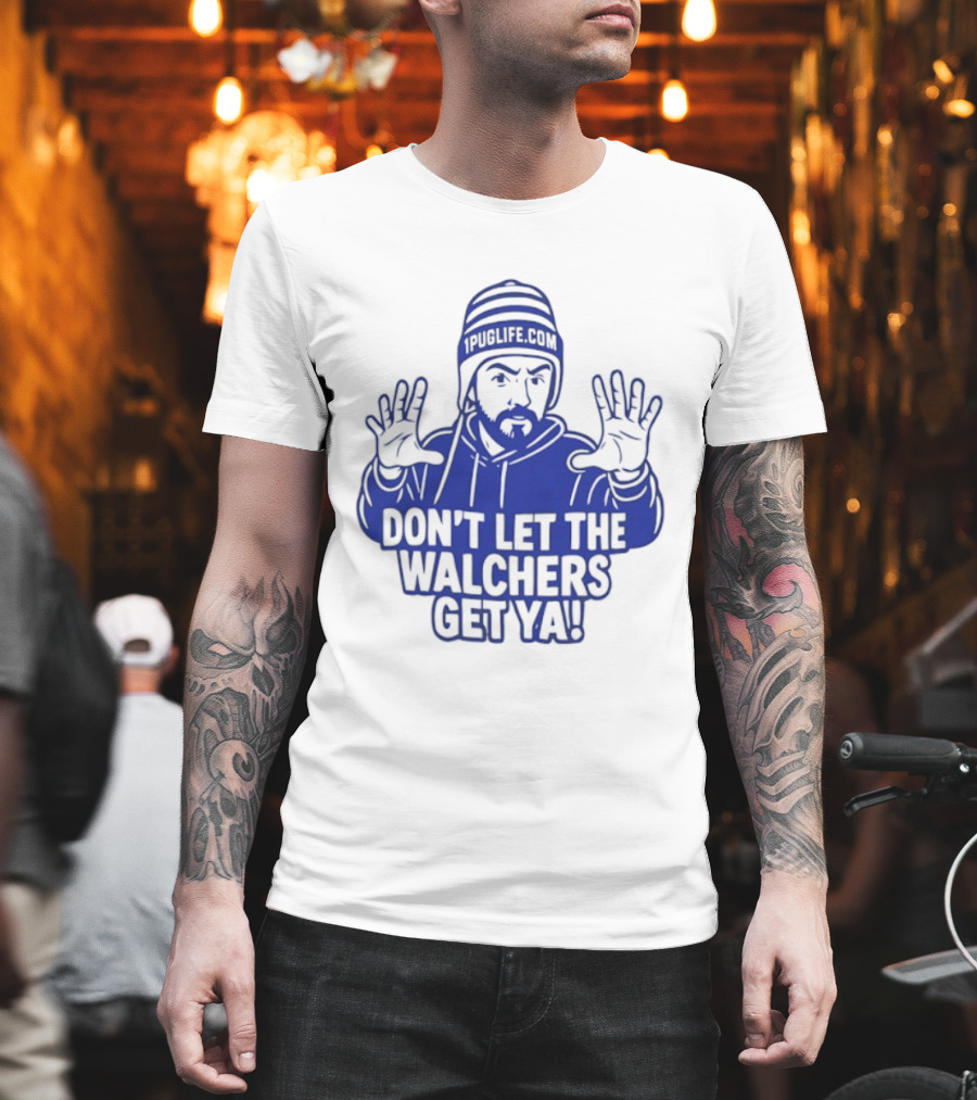 Don't Let The Walchers Get Ya Beanie Hands Raised T-Shirt