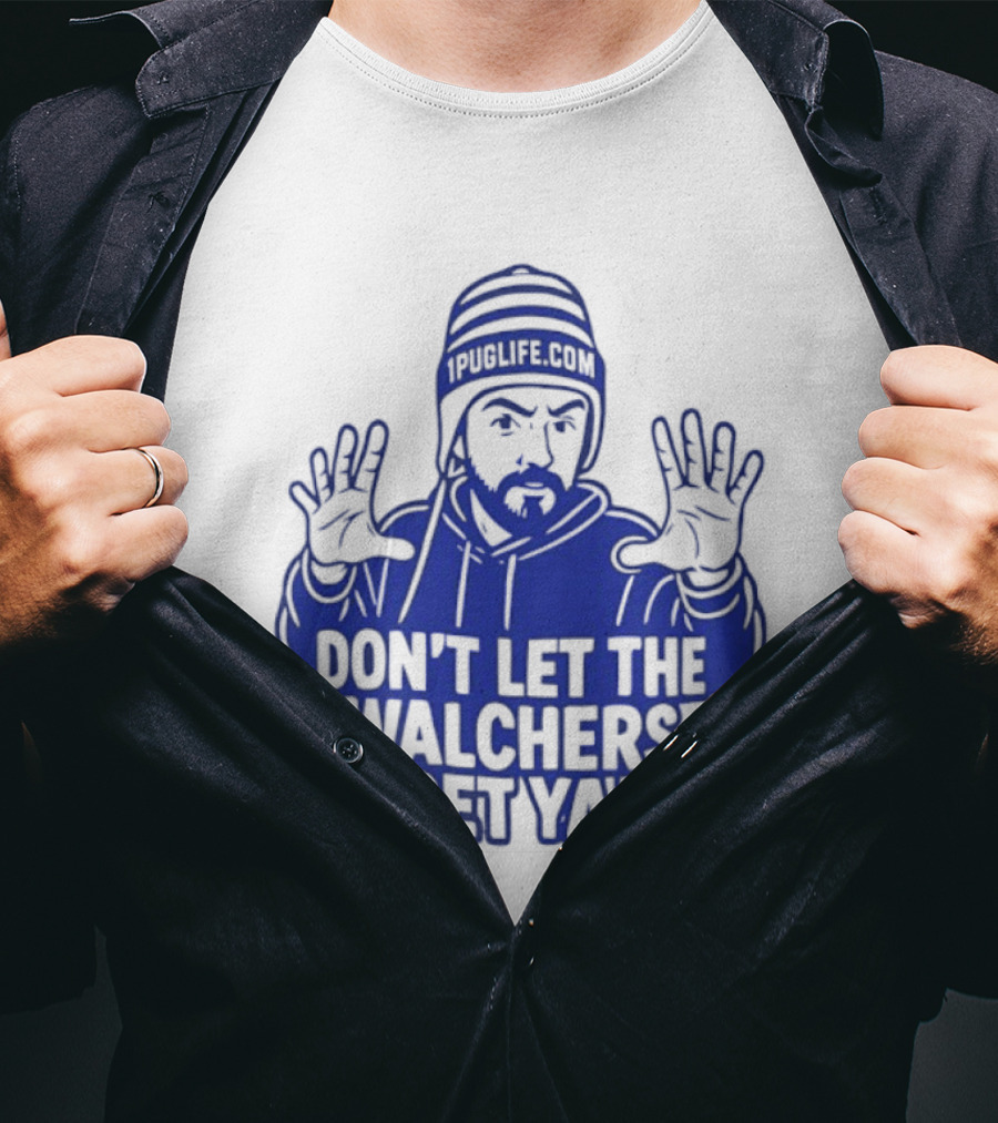 Don't Let The Walchers Get Ya Beanie Hands Raised T-Shirt