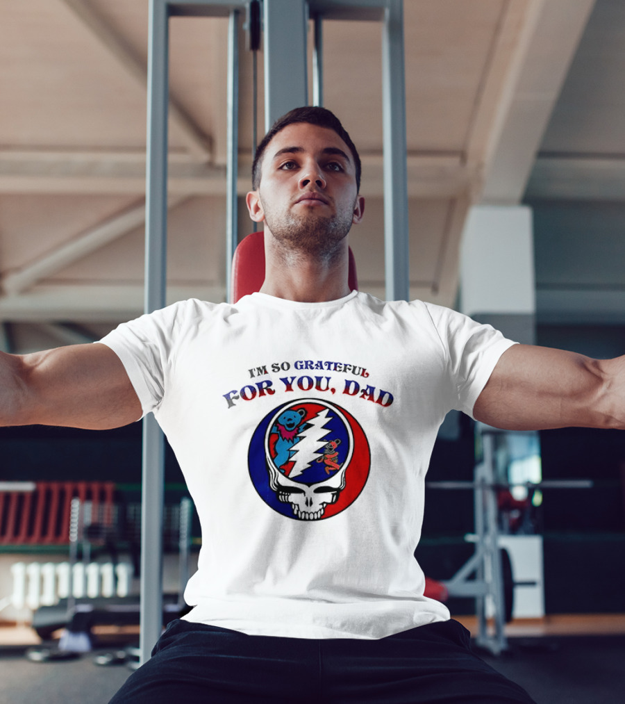 Grateful Dead I'm So Grateful For You Dad Father's Day T-Shirt