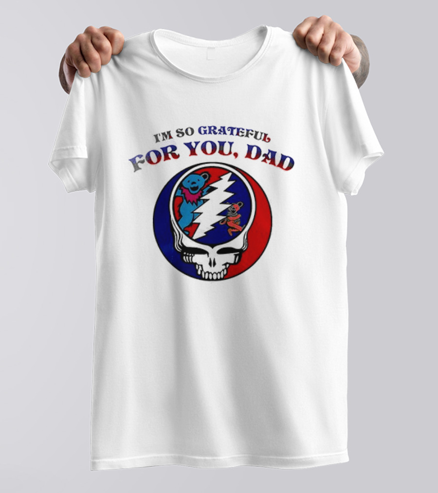 Grateful Dead I'm So Grateful For You Dad Father's Day T-Shirt
