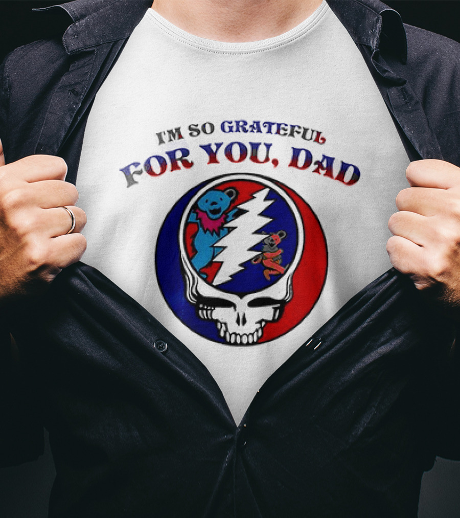Grateful Dead I'm So Grateful For You Dad Father's Day T-Shirt