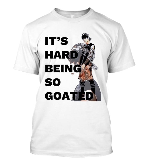 It's Hard Being So Goated Meme Fashion Icon Aesthetic T-Shirt