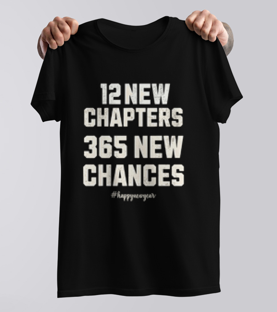12 New Chapters 365 New Chances #HappyNewYear T-Shirt