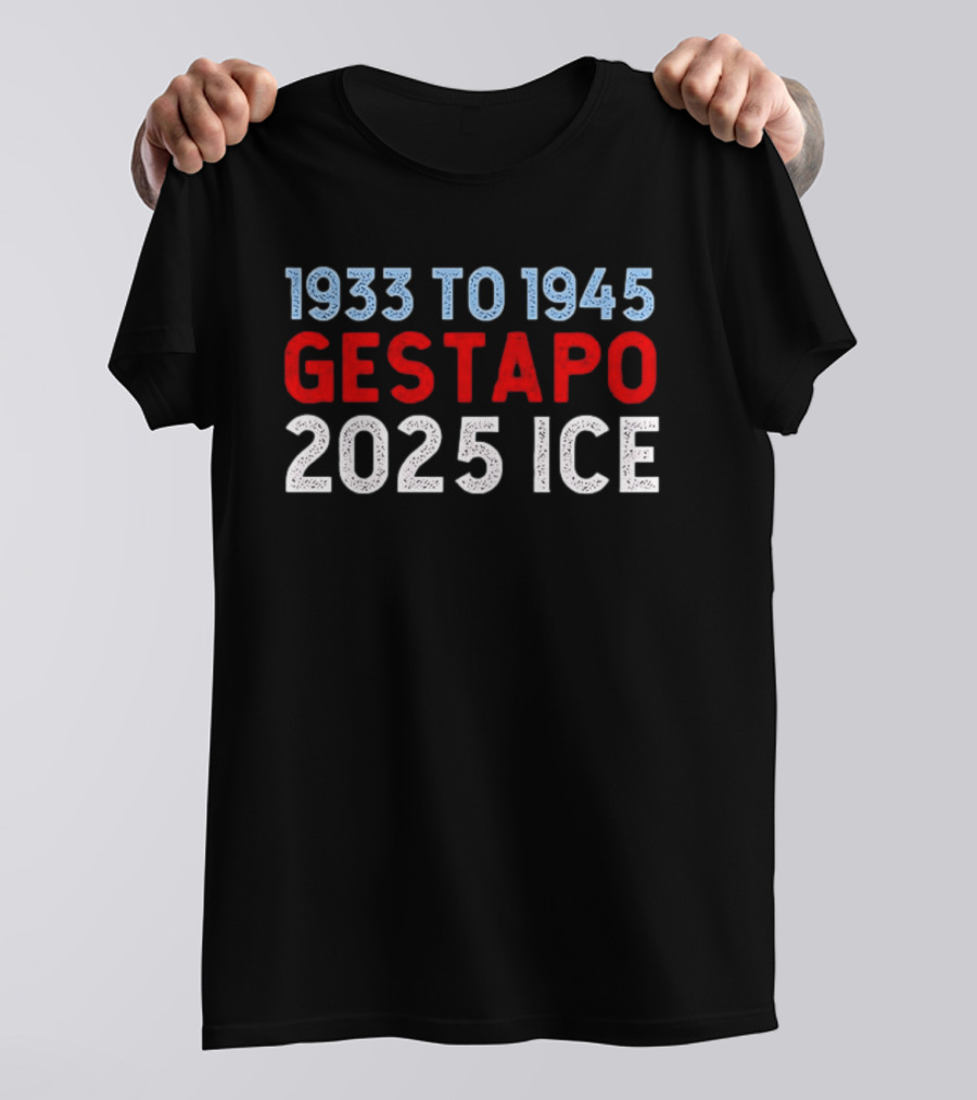 1933 To 1945 Gestapo 2025 Ice T-Shirt