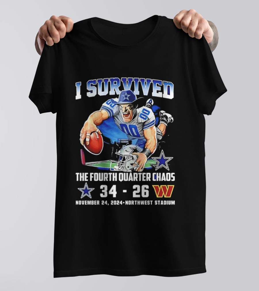 I Survived Dallas Cowboys The Fourth Quarter Chaos 34 26 November 24 Northwest Stadium T-Shirt