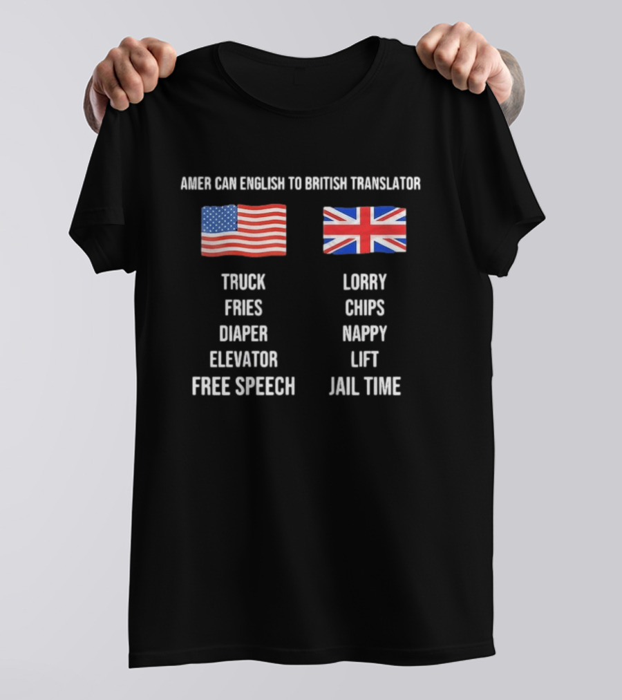 American English To British Translator Truck Lorry Fries Chips Diaper Nappy Elevator Lift Free Speech Jail Time T-Shirt