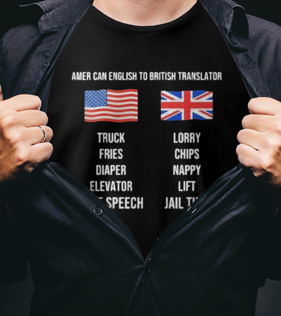American English To British Translator Truck Lorry Fries Chips Diaper Nappy Elevator Lift Free Speech Jail Time T-Shirt