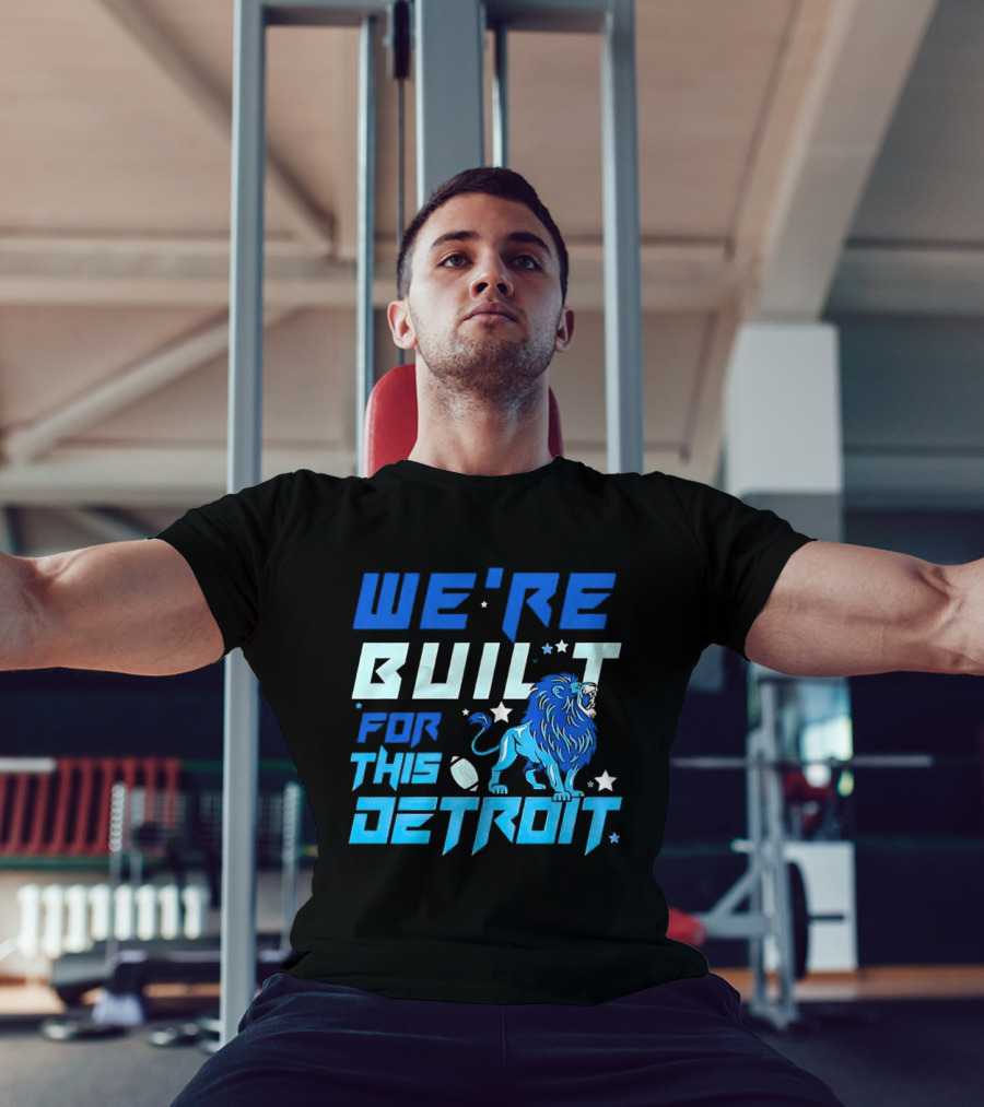 We're Built For This Detroit Lions Football Team Spirit T-Shirt