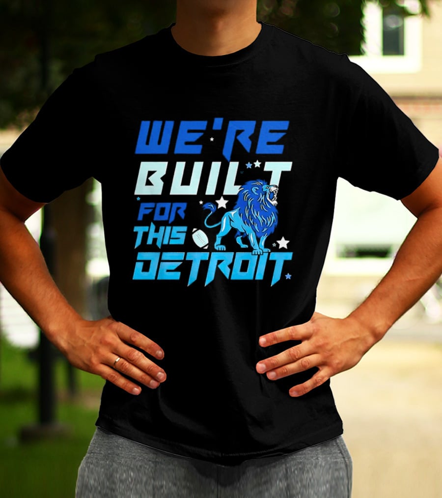 We're Built For This Detroit Lions Football Team Spirit T-Shirt