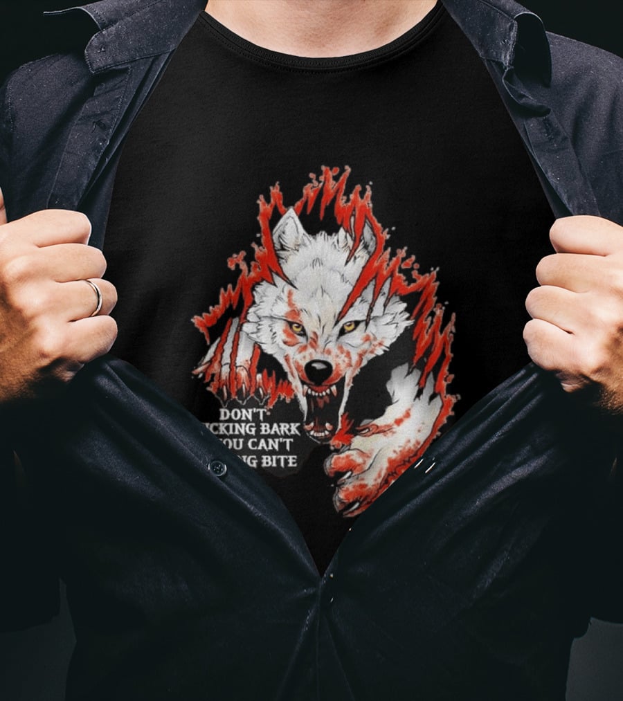 Don't Fucking Bark If You Can't Fucking Bite Fierce Wolf T-Shirt