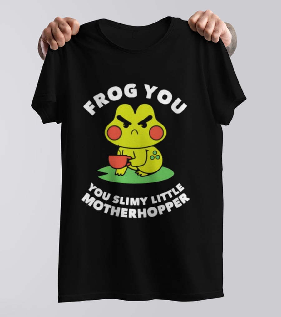 Frog You You Slimy Little Motherhopper Coffee Cup T-Shirt