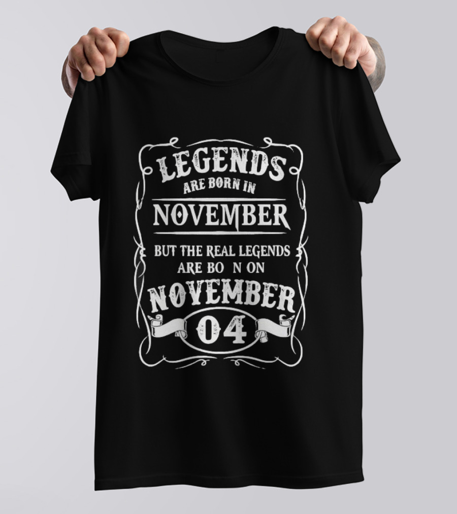 Legends Are Born In November Real Legends November 04 T-Shirt
