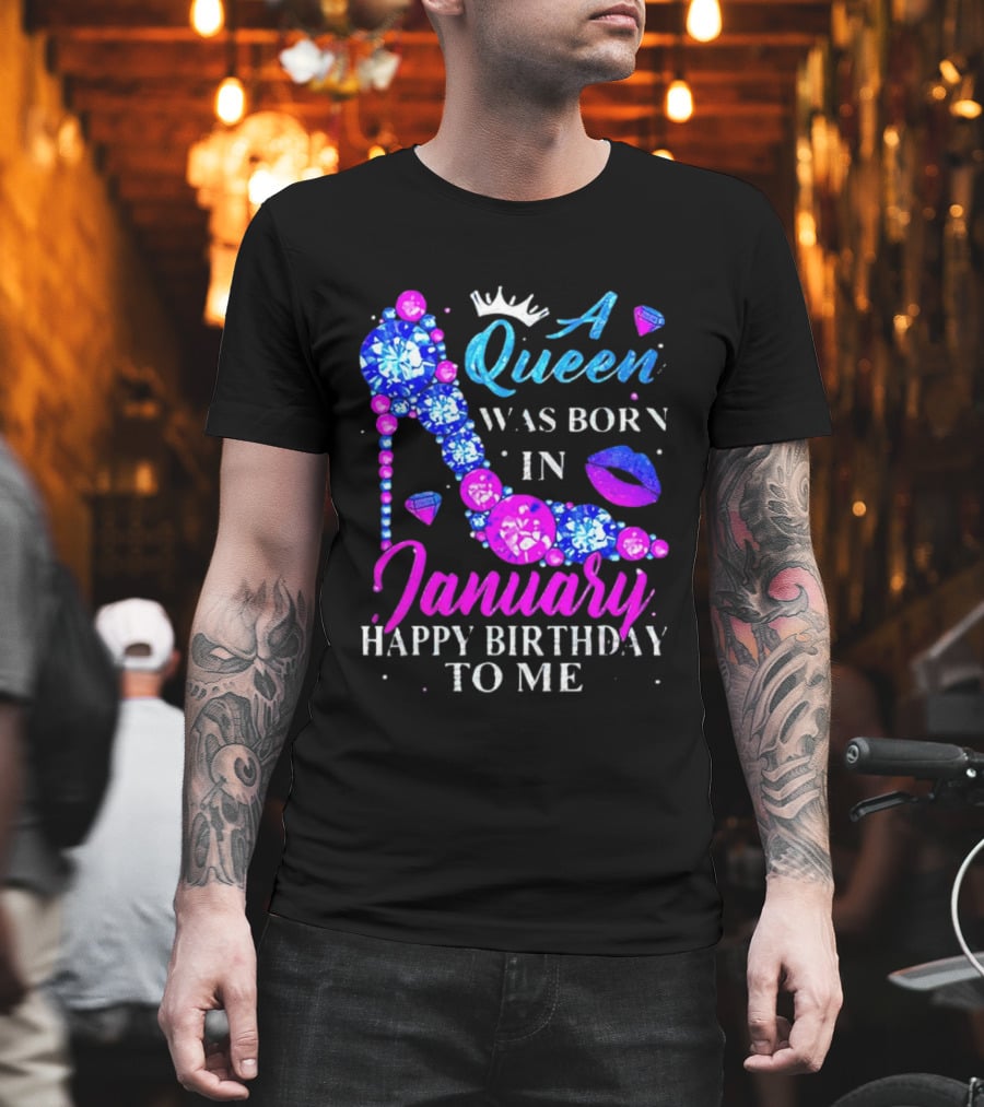 A Queen Was Born In January Happy Birthday To Me High Heel T-Shirt