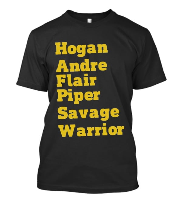 Hogan Andre Flair Piper Savage Warrior Legendary Wrestling T-Shirt